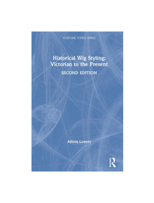 Historical Wig Styling: Victorian to the Present - 8688 - 9781138391512