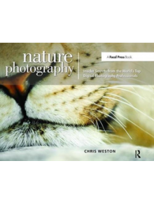 Nature Photography: Insider Secrets from the World's Top Digital Photography Professionals - 9781138472303