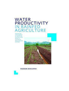 Water Productivity in Rainfed Agriculture - 9781138474598