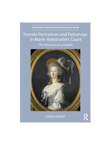 Female Portraiture and Patronage in Marie Antoinette's Court - 9781138480827