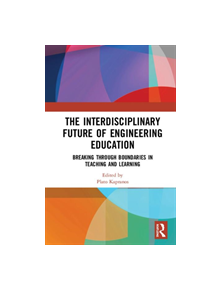 The Interdisciplinary Future of Engineering Education - 9781138481213