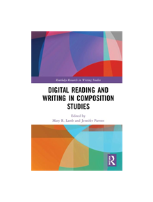 Digital Reading and Writing in Composition Studies - 9781138484108