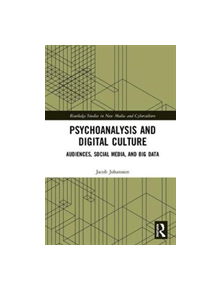 Psychoanalysis and Digital Culture - 8688 - 9781138484443