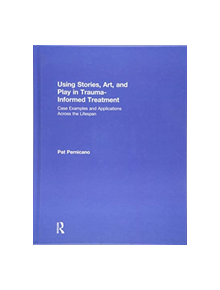 Using Stories, Art, and Play in Trauma-Informed Treatment - 8688 - 9781138484689