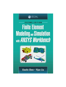 Finite Element Modeling and Simulation with ANSYS Workbench, Second Edition - 9781138486294