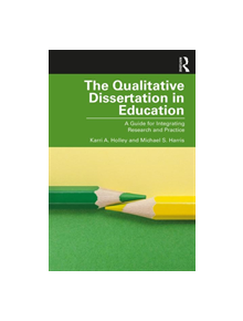 The Qualitative Dissertation in Education - 9781138486706