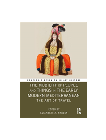 The Mobility of People and Things in the Early Modern Mediterranean - 9781138488083