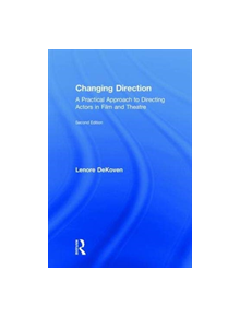 Changing Direction: A Practical Approach to Directing Actors in Film and Theatre - 9781138490819