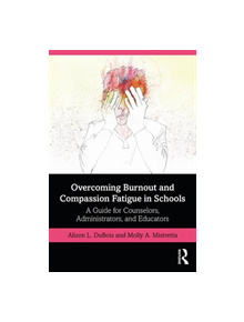 Overcoming Burnout and Compassion Fatigue in Schools - 9781138492653