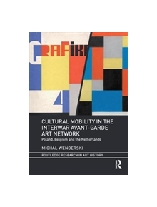 Cultural Mobility in the Interwar Avant-Garde Art Network - 9781138493544