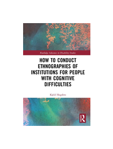 How to Conduct Ethnographies of Institutions for People with Cognitive Difficulties - 9781138495357