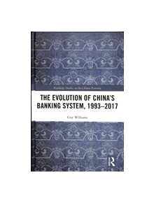 The Evolution of China's Banking System, 1993-2017 - 9781138496972