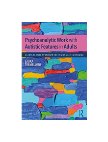 Psychoanalytic Work with Autistic Features in Adults - 9781138497788