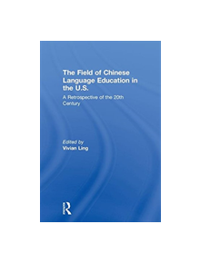 The Field of Chinese Language Education in the U.S. - 9781138502017