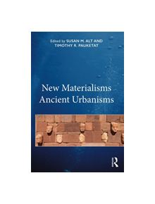 New Materialisms Ancient Urbanisms - 9781138542501