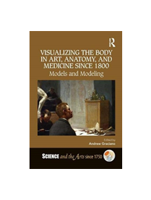 Visualizing the Body in Art, Anatomy, and Medicine since 1800 - 9781138544376