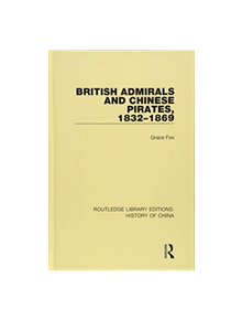 British Admirals and Chinese Pirates, 1832-1869 - 9781138544574