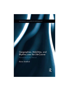 Geographies, Mobilities, and Rhythms over the Life-Course - 9781138546349