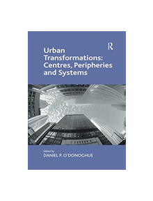 Urban Transformations: Centres, Peripheries and Systems - 9781138547223