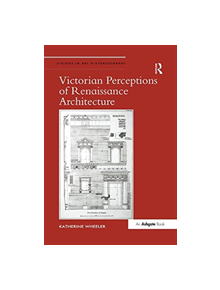 Victorian Perceptions of Renaissance Architecture - 9781138547544