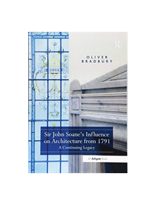 Sir John Soane's Influence on Architecture from 1791 - 9781138547575