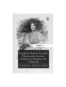 Elizabeth Robins Pennell, Nineteenth-Century Pioneer of Modern Art Criticism - 9781138548107