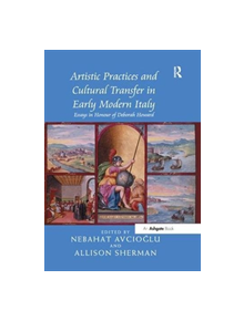 Artistic Practices and Cultural Transfer in Early Modern Italy - 9781138548114