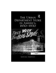 The Urban Department Store in America, 1850-1930 - 9781138548282