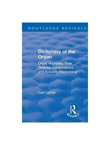 Revival: Dictionary of the Organ (1914) - 9781138550902