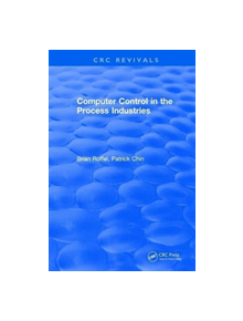 Revival: Computer Control in the Process Industries (1987) - 9781138557901