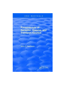 Revival: Fundamentals of Receptor, Enzyme, and Transport Kinetics (1993) - 9781138558854