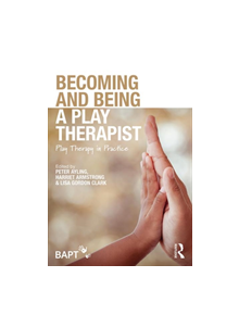 Becoming and Being a Play Therapist - 8688 - 9781138560970