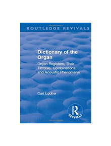 Revival: Dictionary of the Organ (1914) - 9781138565920