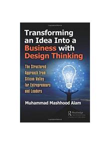 Transforming an Idea Into a Business with Design Thinking - 9781138577596