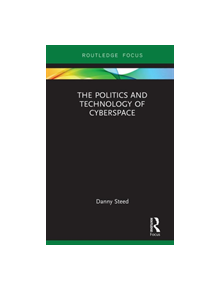 The Politics and Technology of Cyberspace - 9781138577831