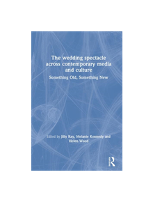 The Wedding Spectacle Across Contemporary Media and Culture - 9781138586215