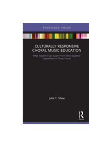 Culturally Responsive Choral Music Education - 9781138587502