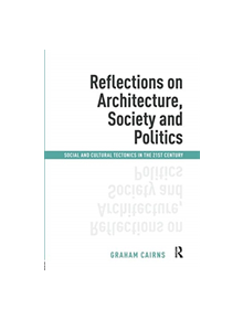 Reflections on Architecture, Society and Politics - 9781138588608