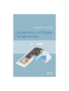 Geotechnics of Roads: Fundamentals - 9781138600577