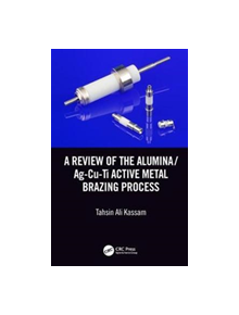 A Review of the Alumina/Ag-Cu-Ti Active Metal Brazing Process - 9781138602915