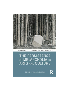 The Persistence of Melancholia in Arts and Culture - 9781138604490