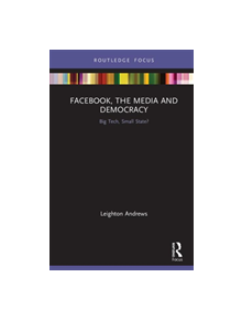 Facebook, the Media and Democracy - 9781138608979