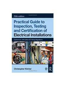 Practical Guide to Inspection, Testing and Certification of Electrical Installations - 9781138613324