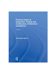 Practical Guide to Inspection, Testing and Certification of Electrical Installations - 9781138613331