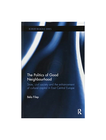 The Politics of Good Neighbourhood - 9781138624177