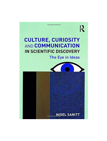 Culture, Curiosity and Communication in Scientific Discovery - 9781138625570