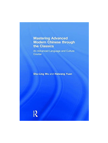 Mastering Advanced Modern Chinese through the Classics - 9781138631199