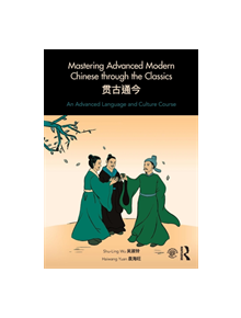 Mastering Advanced Modern Chinese through the Classics - 9781138631298