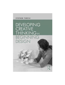 Developing Creative Thinking in Beginning Design - 8688 - 9781138654877