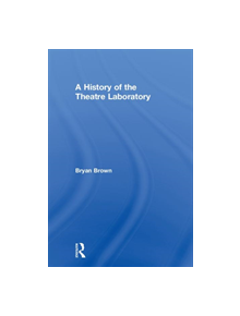 A History of the Theatre Laboratory - 9781138679993